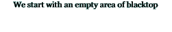We start with an empty